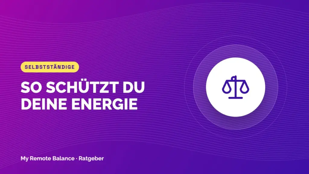 Work-Life-Balance als Selbstständige:r: So schützt du deine Energie