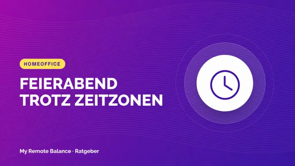 Beitragsbild mit Uhrsymbol und der Aufschrift „Feierabend trotz Zeitzonen“.