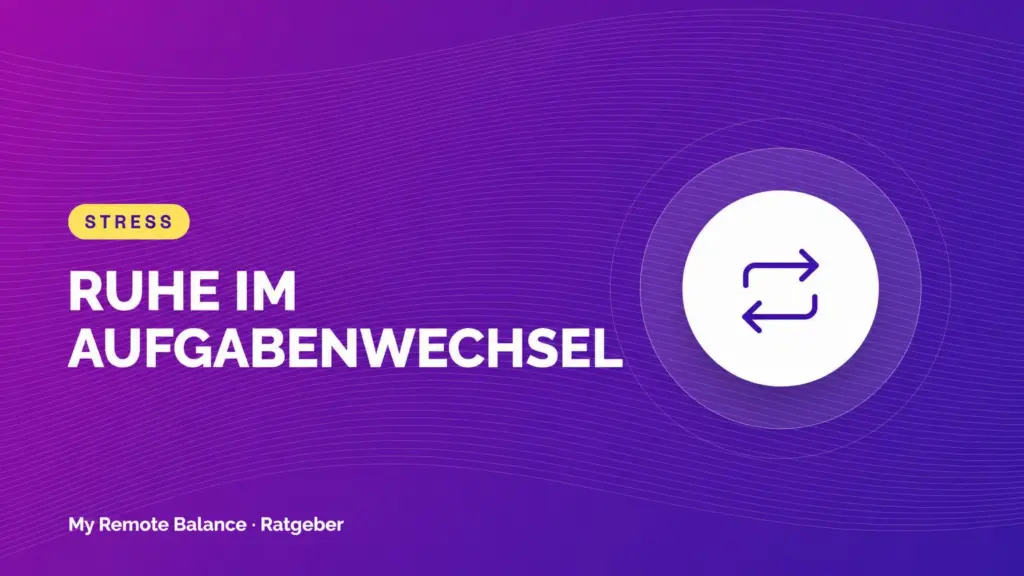 Beitragsbild mit Pfeilsymbol und der Aufschrift „RUHE IM AUFGABENWECHSEL“.